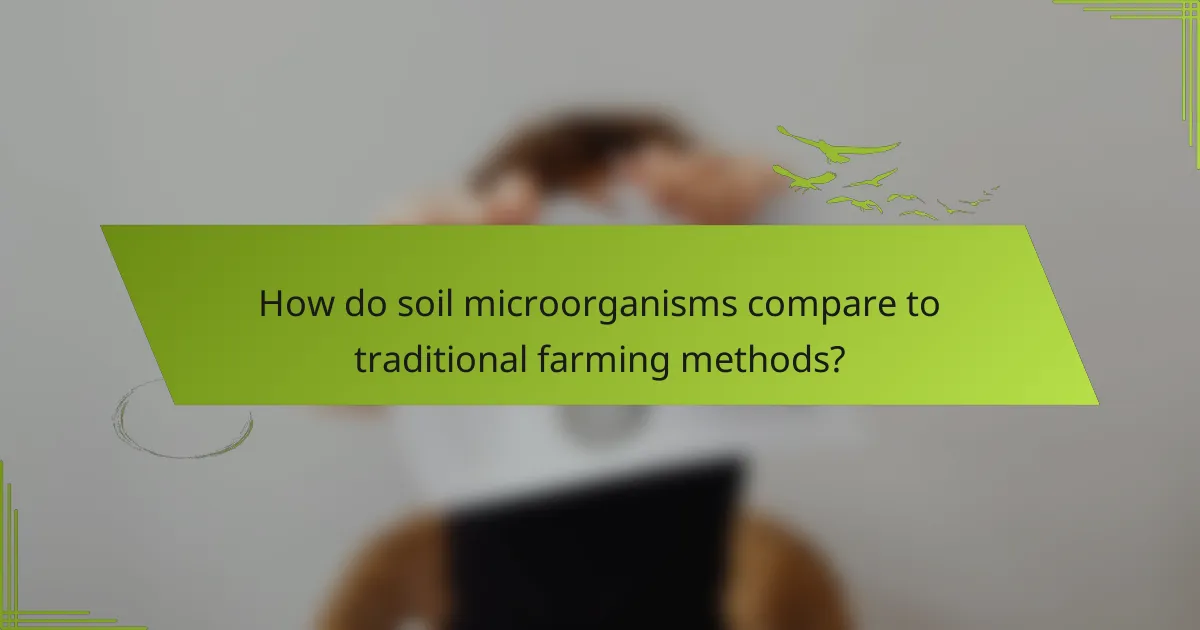 How do soil microorganisms compare to traditional farming methods?