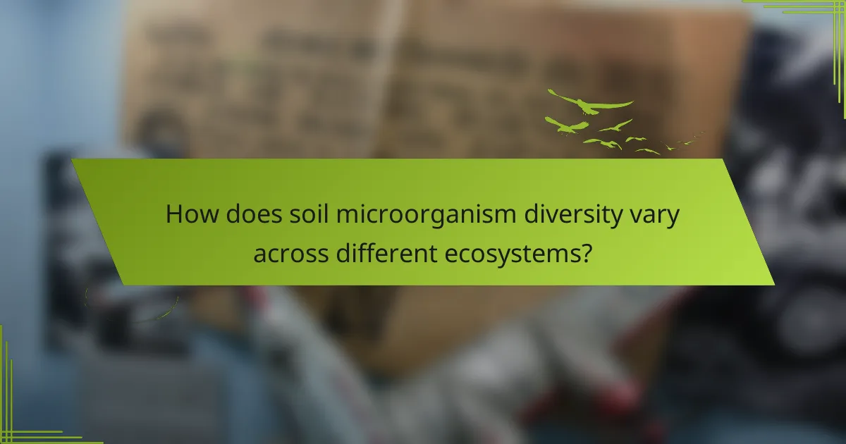 How does soil microorganism diversity vary across different ecosystems?