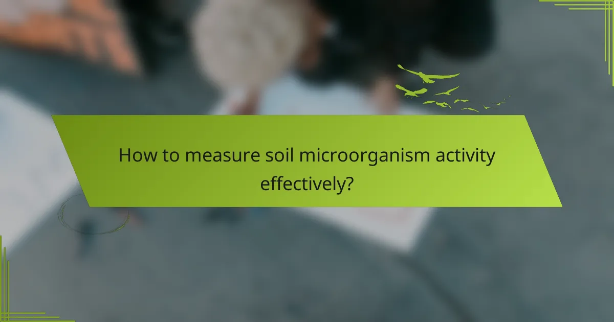 How to measure soil microorganism activity effectively?