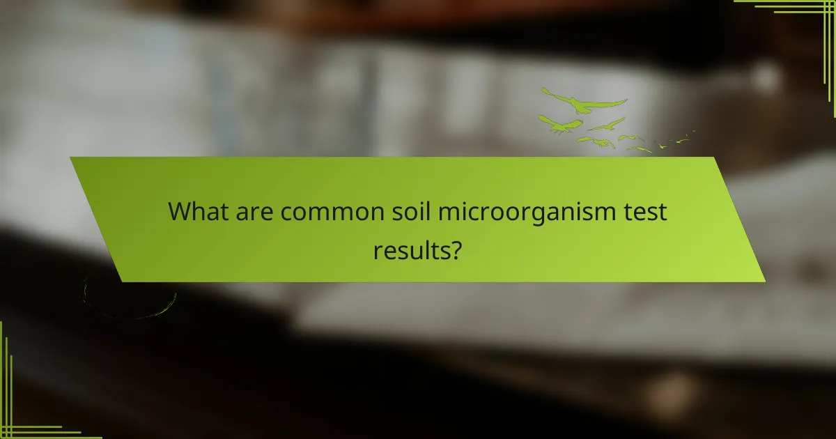 What are common soil microorganism test results?