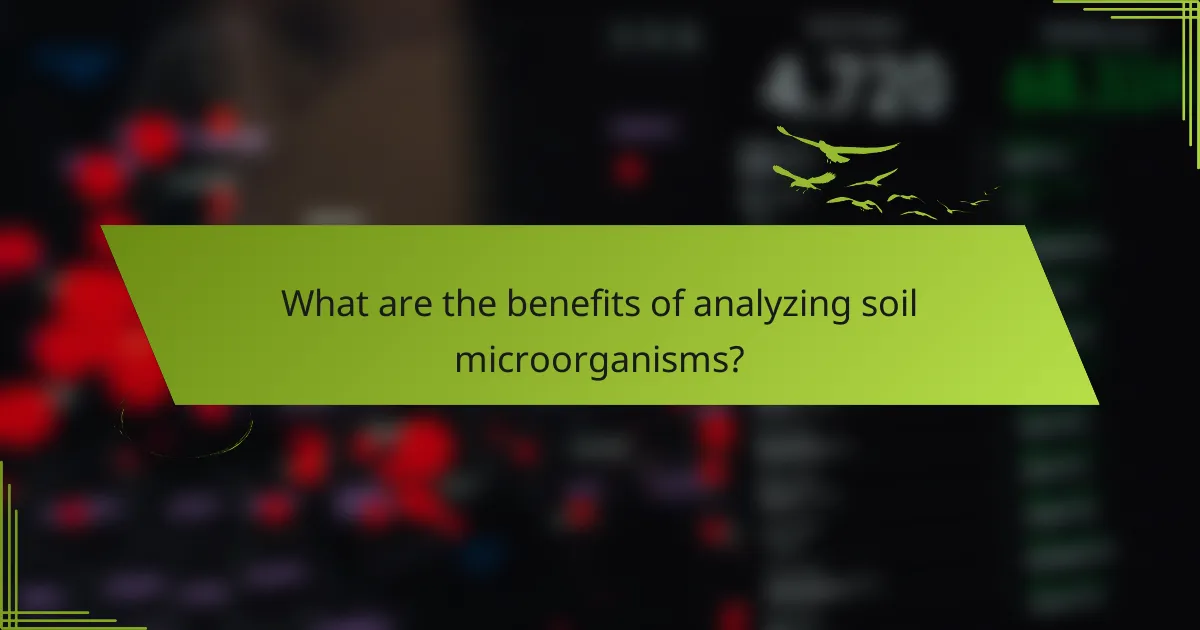What are the benefits of analyzing soil microorganisms?