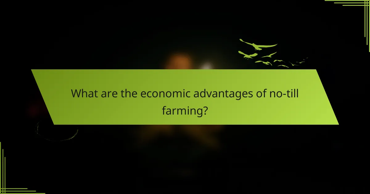 What are the economic advantages of no-till farming?