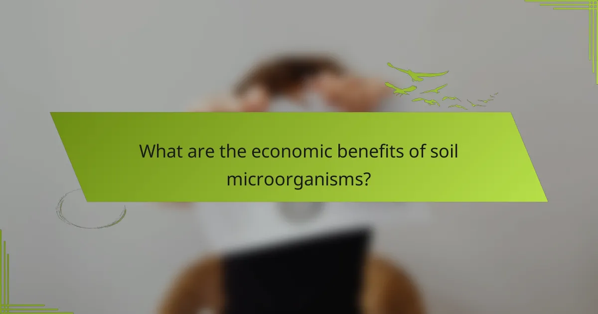 What are the economic benefits of soil microorganisms?