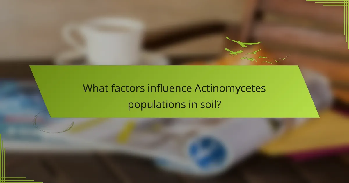 What factors influence Actinomycetes populations in soil?