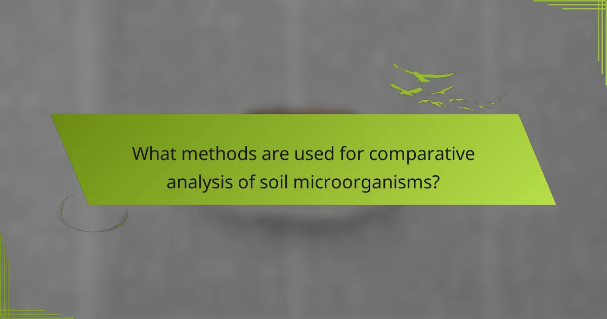What methods are used for comparative analysis of soil microorganisms?